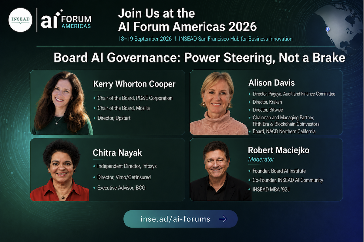 Board AI Governance: Power Steering, Not a Brake. A panel at the INSEAD AI Forum Americas 2026, September 18 to 19, INSEAD San Francisco Hub, with Kerry Whorton Cooper, Alison Davis, Chitra Nayak, and moderator Robert Maciejko.